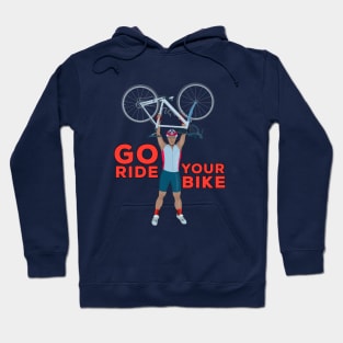 Go ride Your Bike Hoodie